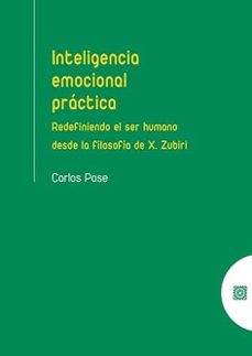 inteligencia emocial practica.redefendiendo el ser humano desde la filosofia de x. zubiri-9788413695563