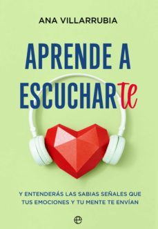 aprende a escucharte. y entenderas las sabias señales que tus emociones y tu mente te envian (ebook)-9788413840963