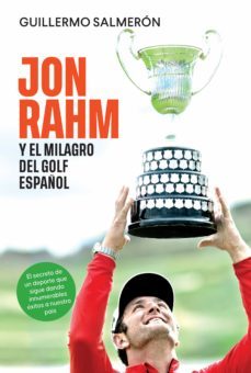 jon rahm y el milagro del golf español. el secreto de un deporte que sigue dando innumerables éxitos a nuestro país (ebook)-guillermo salmeron-9788413841663