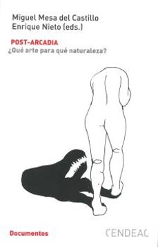 post-arcadia. ¿que arte para que naturaleza?-miguel mesa del castillo-enrique nieto-9788415556763