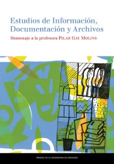 estudios de informacion, documentacion y archivos-pilar gay molins-9788416028863