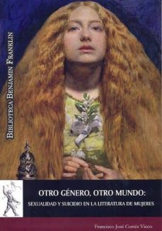 otro genero, otro mundo: sexualidad y suicidio en la literatura de mujeres-francisco jose cortes vieco-9788416133963