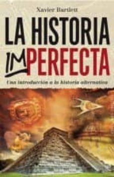 la historia imperfecta: una introduccion a la historia alternativa-xavier bartlett-9788416192663