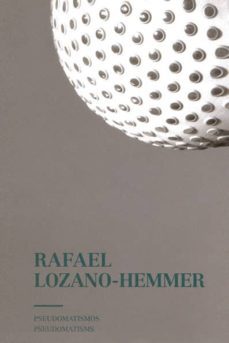rafael lozano-hemmer: pseudomaticos-rafael lozano hemmer-9788416282463