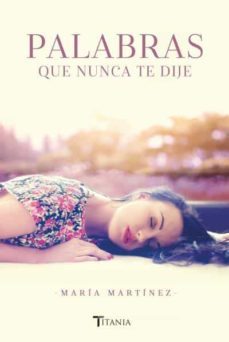 palabras que nunca te dije-maria martinez.-9788416327263