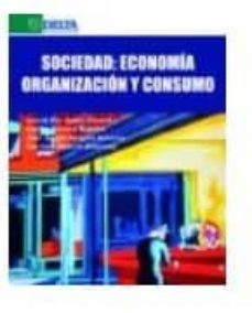 sociedad: economia, organizacion y consumo-9788416383863