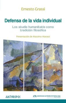 defensa de la vida individual: los studia humanitatis como tradicion filosofica-9788416421763