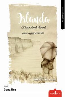 irlanda: el lugar donde desperte para seguir viviendo-9788416485963