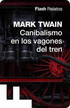 canibalismo en los vagones del tren (flash relatos) (ebook)-mark twain-9788416628063