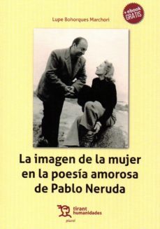 la imagen de la mujer en la poesia amorosa de pablo neruda-lupe bohorques marchori-9788416786763