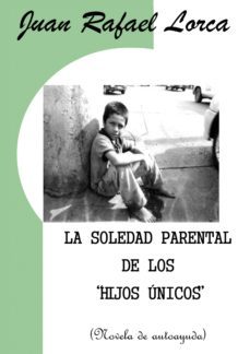 la soledad parental de los hijos unicos (ebook)-juan rafael lorca-9788416882663