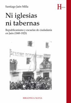 ni iglesias ni tabernas: republicanismo y escuelas de ciudadania en jaen (1849-1923)-9788416938063