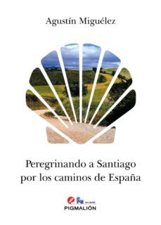 peregrinando a santiago por los caminos de españa-agustin miguelez-9788417043063