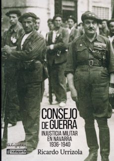 consejo de guerra: injusticia militar en navarra (1936-1940)-ricardo urrizola-9788417065263