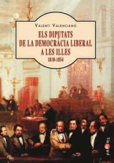els diputats de la democracia liberal a les illes (1810-1854)-valenti valenciano lopez-9788417113063