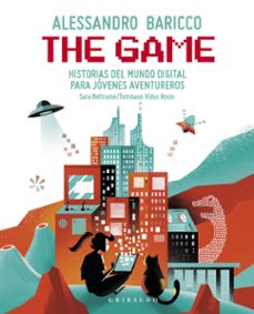 the game: historias del mundo digital para jovenes aventureros-alessandro baricco-9788417127763