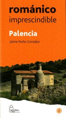 palencia. romanico imprescindible-jaime nuño gonzalez-9788417158163