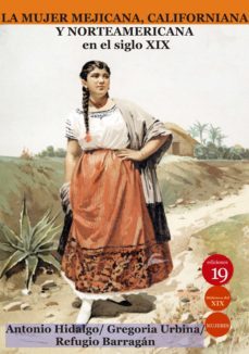 la mujer mejicana, californiana y norteamericana en el siglo xix (ebook)-9788417280963
