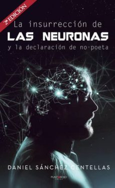 la insurreccion de las neuronas y la declaracion de no-poeta (ebook)-daniel sanchez centellas-9788417520663