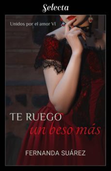 te ruego un beso mas (unidos por el amor 6) (ebook)-9788417606763