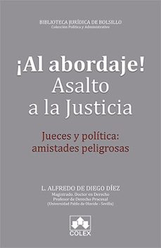 al abordaje asalto a la justicia jueves y politica. amistades pel igrosas.-l. alfredo de diego diez-9788417618063