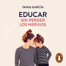 educar sin perder los nervios (audiolibro)-tania garcia-9788417664763