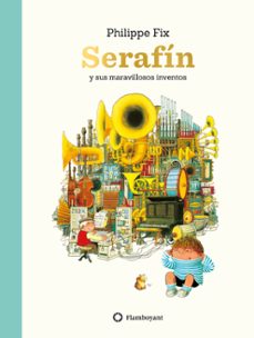 serafin y sus maravillosos inventos-philippe fix-9788417749163