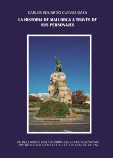 la historia de mallorca a través de sus personajes-carlos eduardo cuevas daza-9788417907563