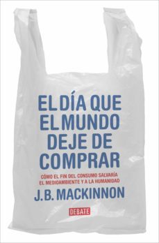 el dia que el mundo deje de comprar (ebook)-james b. mackinnon-9788418006463
