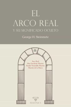 el arco real y su significado oculto-george h. steinmetz-9788418379963