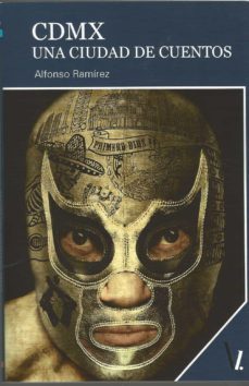 cdmx: una ciudad de cuentos-alfonso ramirez-9788418397363