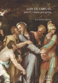 luis de vargas, pincel y mano peregrina-elena escuredo-9788418760563