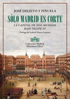 solo madrid es corte-jose deleito y piñuela-9788419026163