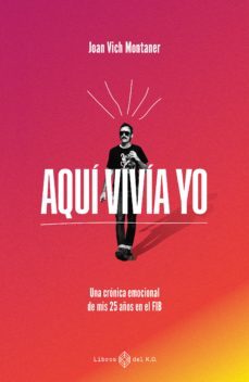 aqui vivia yo: una cronica emocional de mis 25 años en el fib-9788419119063