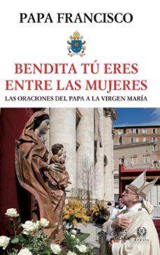 bendita tú eres entre las mujeres-jorge bergoglio papa francisco-9788419240163