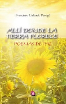 alli donde la tierra florece-francisco gallardo perogil-9788419385963