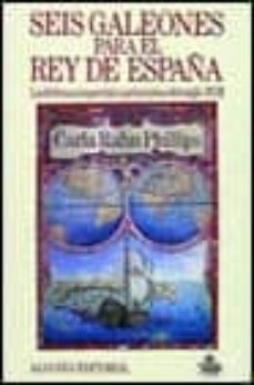 seis galeones para el rey de españa-carla rahn phillips-9788420696263