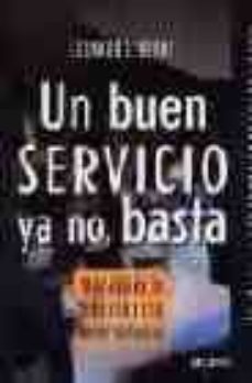un buen servicio ya no basta: mas alla de la excelencia en el ser vicio-9788423422463