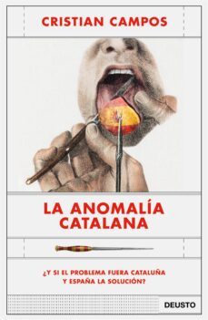 la anomalia catalana:¿y si el problema fuera cataluña y españa la solucion?-9788423430963