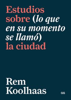 estudios sobre (lo que en su momento se llamo) la ciudad-rem koolhaas-9788425232763