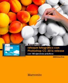 aprender retoque fotografico con photoshop cc release 2016 con 100 ejercicios practicos (ebook)-9788426729163