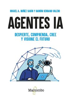 agentes ia. despierte, comprenda, cree y visione el futuro-miguel angel nuñez sabin-9788426742063