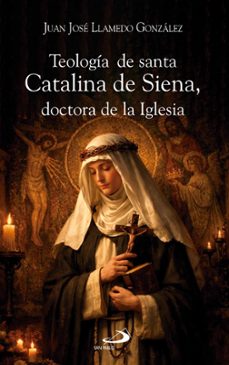 teologia de santa catalina de siena, doctora de la iglesia-juan jose llamedo gonzalez-9788428575263