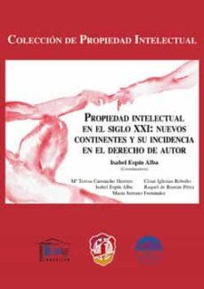 propiedad intelectual en el siglo xxi: nuevos continentes y su in cidencia en el derecho de autor-mª teresa carrancho herrero-9788429017663