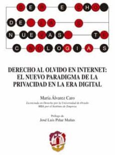 derecho al olvido en internet: el nuevo paradigma de la privacidad en la era digital-maria alvarez caro-9788429018363