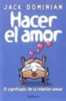 hacer el amor: el significado de la relacion sexual-jack dominian-9788429314663