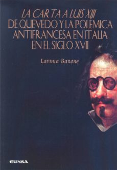 la carta a luis xiii de quevedo y la polemica antifrancesa en ita liaen el siglo xvii-lavinia barone-9788431330163