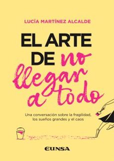 el arte de no llegar a todo-lucia martinez alcalde-9788431340063