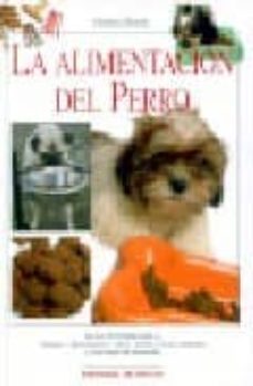 la alimentacion del perro: consejos, alimentacion y salud, menus y dietas adaptadas a cada etapa del desarrollo-9788431532963