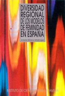 diversidad regional de los modelos de feminidad en españa-antonio moreno almarcegui-9788432132063